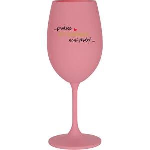...PROTOŽE BÝT DOKONALÁ NENÍ PRDEL... - růžová sklenice na víno 350 ml