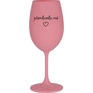 PŘEMLUVILA MĚ - růžová sklenice na víno 350 ml