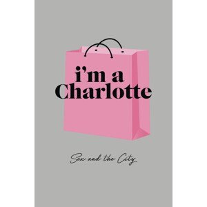 Umělecký tisk Sex and The City - Im a Charlotte, (26.7 x 40 cm)