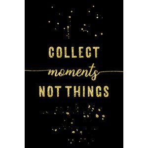 Umělecká fotografie Collect Moments Not Things | Gold, Melanie Viola, (26.7 x 40 cm)