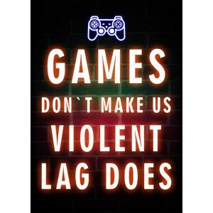 Umělecký tisk Games Don`t Make Us Violent Lag Does, (30 x 40 cm)